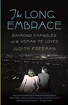 The Long Embrace: Raymond Chandler and the Woman He Loved - Judith Freeman