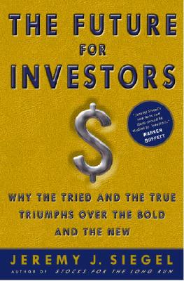 The Future for Investors: Why the Tried and the True Triumph Over the Bold and the New - Jeremy J. Siegel