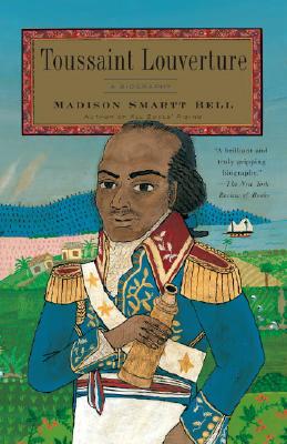 Toussaint Louverture: A Biography - Madison Smartt Bell