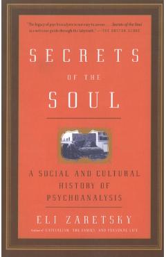 Coperta cărții 'Secrets of the Soul: A Social and Cultural History of Psychoanalysis - Eli Zaretsky'