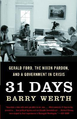 31 Days: Gerald Ford, the Nixon Pardon, and a Government in Crisis - Barry Werth