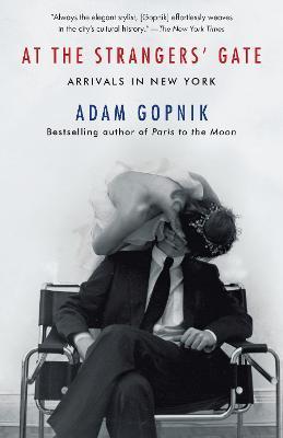 Coperta cărții 'At the Strangers' Gate: Arrivals in New York - Adam Gopnik'