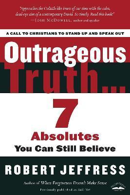 Outrageous Truth...: 7 Absolutes You Can Still Believe - Robert Jeffress