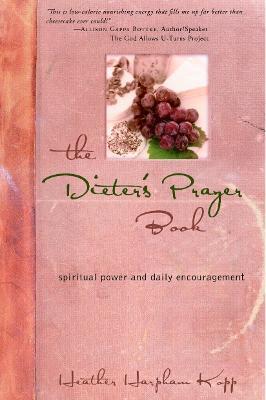 The Dieter's Prayer Book: Spiritual Power and Daily Encouragement - Heather Kopp