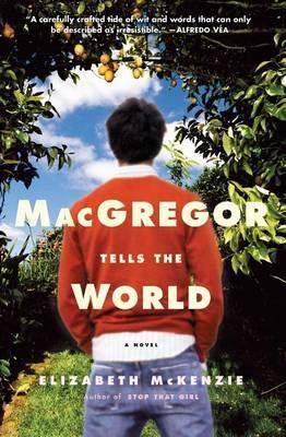 MacGregor Tells the World - Elizabeth Mckenzie