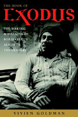 The Book of Exodus: The Making and Meaning of Bob Marley and the Wailers' Album of the Century - Vivien Goldman