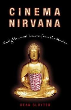 Coperta cărții 'Cinema Nirvana: Enlightenment Lessons from the Movies - Dean Sluyter'