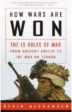 Coperta cărții 'How Wars Are Won: The 13 Rules of War from Ancient Greece to the War on Terror - Bevin Alexander'