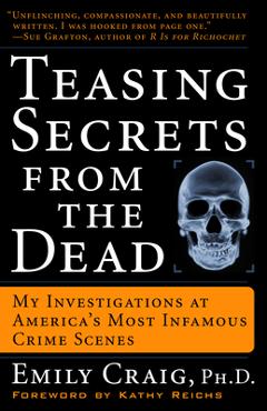 Coperta cărții 'Teasing Secrets from the Dead: My Investigations at America's Most Infamous Crime Scenes - Emily Craig'