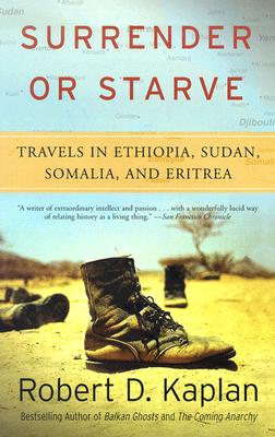 Surrender or Starve: Travels in Ethiopia, Sudan, Somalia, and Eritrea - Robert D. Kaplan