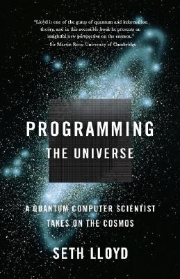 Programming the Universe: A Quantum Computer Scientist Takes on the Cosmos - Seth Lloyd