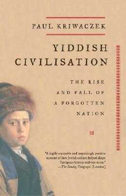 Yiddish Civilisation: The Rise and Fall of a Forgotten Nation - Paul Kriwaczek