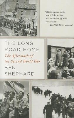 The Long Road Home: The Aftermath of the Second World War - Ben Shephard