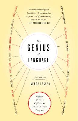 The Genius of Language: Fifteen Writers Reflect on Their Mother Tongue - Wendy Lesser