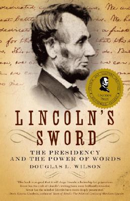 Lincoln's Sword: The Presidency and the Power of Words - Douglas L. Wilson