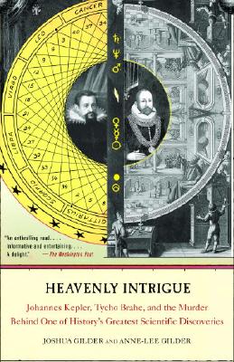 Heavenly Intrigue: Johannes Kepler, Tycho Brahe, and the Murder Behind One of History's Greatest Scientific Discoveries - Joshua Gilder