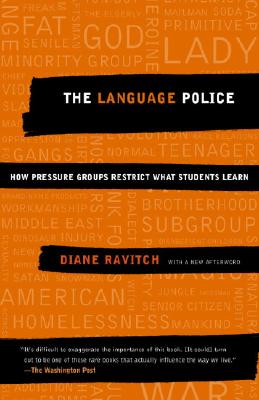 The Language Police: How Pressure Groups Restrict What Students Learn - Diane Ravitch