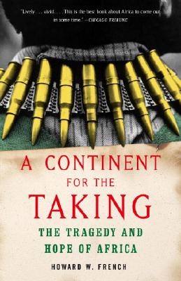 A Continent for the Taking: The Tragedy and Hope of Africa - Howard W. French
