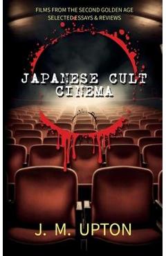 Coperta cărții 'Japanese Cult Cinema: Films From the Second Golden Age Selected Essays & Reviews - Jennifer Upton'