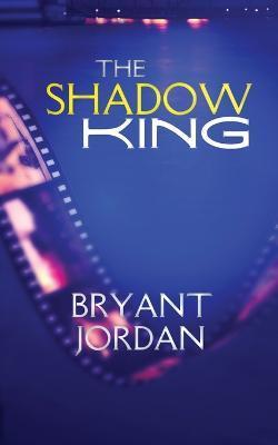 The Shadow King - Bryant Jordan