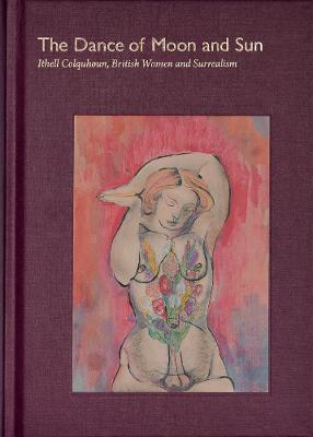 The Dance of Moon and Sun: Ithell Colquhoun, British Women and Surrealism - Ithell Colquhoun