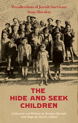 The Hide-and-Seek Children: Recollections of Jewish Survivors from Slovakia - Barbara Barnett