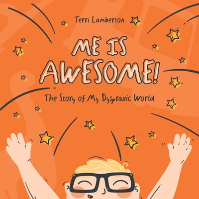 Me is Awesome: The Story of my Dyspraxic World - Terri Lamberton