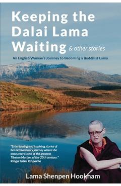 Poza produsului Keeping the Dalai Lama Waiting & Other Stories: An English Woman's Journey to Becoming a Buddhist Lama - Lama Shenpen Hookham