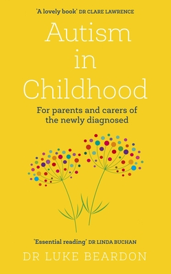 Autism in Childhood: For Parents and Carers of the Newly Diagnosed - Luke Beardon