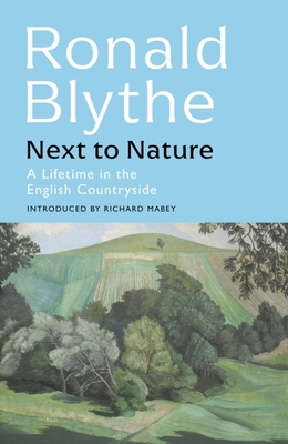 Next to Nature: A Lifetime in the English Countryside - Ronald Blythe