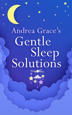 Andrea Grace's Gentle Sleep Solutions - Andrea Grace