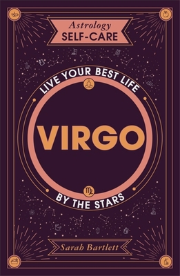 Astrology Self-Care: Virgo: Live Your Best Life by the Stars - Sarah Bartlett