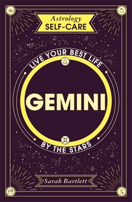 Astrology Self-Care: Gemini: Live Your Best Life by the Stars - Sarah Bartlett