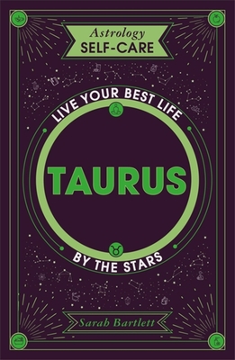 Astrology Self-Care: Taurus: Live Your Best Life by the Stars - Sarah Bartlett