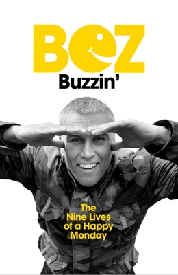 Buzzin': The Nine Lives of a Happy Monday - Bez