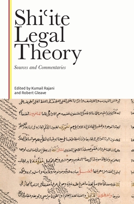 Shiʿite Legal Theory: Sources and Commentaries - Kumail Rajani