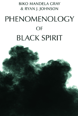 Phenomenology of Black Spirit - Biko Mandela Gray