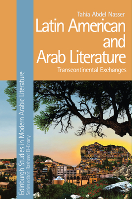 Latin American and Arab Literature: Transcontinental Exchanges - Tahia Abdel Nasser