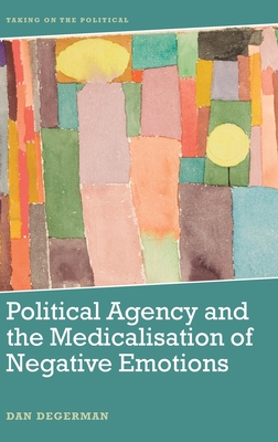 Political Agency and the Medicalisation of Negative Emotions - Dan Degerman