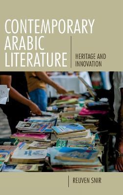 Contemporary Arabic Literature: Heritage and Innovation - Reuven Snir