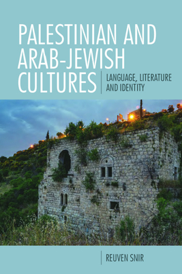 Palestinian and Arab-Jewish Cultures: Language, Literature, and Identity - Reuven Snir
