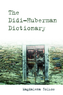 The Didi-Huberman Dictionary - Magdalena Zolkos
