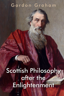 Scottish Philosophy After the Enlightenment - Gordon Graham