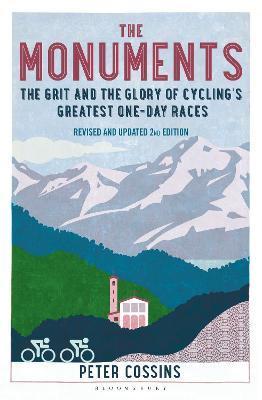The Monuments: The Grit and the Glory of Cycling's Greatest One-Day Races - Peter Cossins