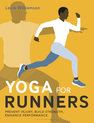 Yoga for Runners: Prevent Injury, Build Strength, Enhance Performance - Lexie Williamson