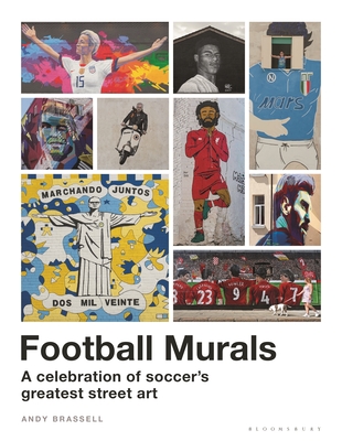 Football Murals: A Celebration of Soccer's Greatest Street Art - Andy Brassell