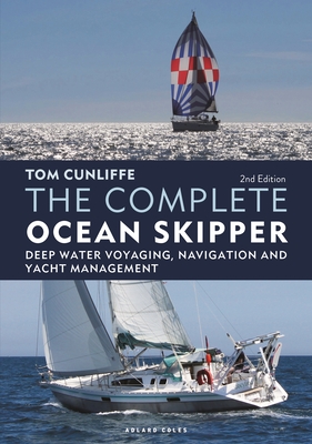 The Complete Ocean Skipper: Deep Water Voyaging, Navigation and Yacht Management - Tom Cunliffe
