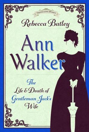 Ann Walker: The Life and Death of Gentleman Jack's Wife - Rebecca Batley