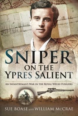 Sniper on the Ypres Salient: An Infantryman's War in the Royal Welsh Fusiliers - Sue Boase