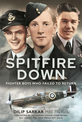 Spitfire Down: Fighter Boys Who Failed to Return - Dilip Sarkar